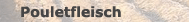 alles �ber unser pouletfleisch